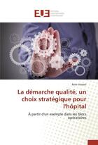 Couverture du livre « La demarche qualite, un choix strategique pour l'hopital » de Vossart-R aux éditions Editions Universitaires Europeennes