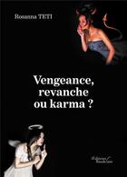 Couverture du livre « Vengeance, revanche ou karma ? » de Rosanna Teti aux éditions Baudelaire