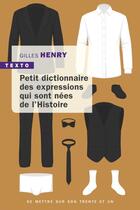 Couverture du livre « Petit dictionnaire des expressions nées de l'histoire » de Gilles Henry aux éditions Tallandier