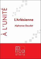 Couverture du livre « L'Arlésienne » de Alphonse Daudet aux éditions Pica Story