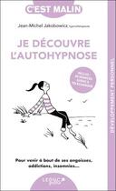 Couverture du livre « C'est malin poche : Je découvre l'autohypnose, c'est Malin ! Pour venir à bout de ses angoisses, addictions, insomnies... » de Jean-Michel Jakobowicz aux éditions Leduc