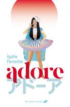 Couverture du livre « Adore » de Agathe Parmentier aux éditions Au Diable Vauvert