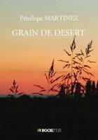 Couverture du livre « Grain de désert » de Penelope Martinez aux éditions Bookelis