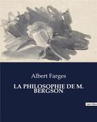 Couverture du livre « LA PHILOSOPHIE DE M. BERGSON » de Farges Albert aux éditions Culturea
