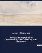 Couverture du livre « Beobachtungen über Oesterreichs Aufklärung und Litteratur » de Blumauer Aloys aux éditions Culturea