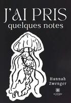 Couverture du livre « J'ai pris quelques notes » de Hannah Zwenger aux éditions Le Lys Bleu