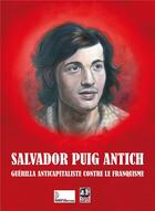 Couverture du livre « Salvador Puig Antich : guérilla anticapitaliste contre le franquisme » de Salvador Puig Antich aux éditions Noir Et Rouge