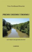 Couverture du livre « Prems ! deums ! troims ! ou le départ sans garantie d'arrivée » de Yves-Ferdinand Bouvier aux éditions Campioni