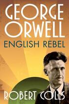 Couverture du livre « George Orwell: English Rebel » de Colls Robert aux éditions Oup Oxford