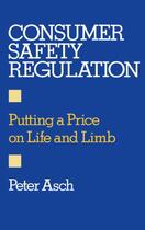 Couverture du livre « Consumer Safety Regulation: Putting a Price on Life and Limb » de Asch Peter aux éditions Oxford University Press Usa