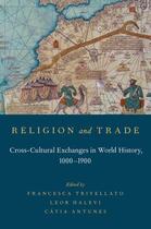 Couverture du livre « Religion and trade: cross-cultural exchanges in world history, 1000-1900 » de Francesca Trivellato aux éditions Oxford Up Elt