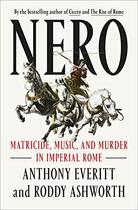 Couverture du livre « Nero : matricide, music, and murder in imperial rome » de Anthony Everitt et Roddy Ashworth aux éditions Random House Us