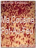 Couverture du livre « Ma cousine Pot-Au-Feu » de Leon De Tinseau aux éditions Ebookslib