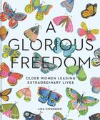 Couverture du livre « Glorious freedom : older women leading extraordinary lives » de Lisa Congdon aux éditions Chronicle Books