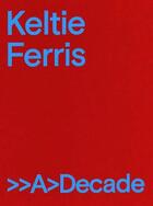 Couverture du livre « Keltie Ferris : a decade » de Willis Blair Courtne aux éditions Dap Artbook