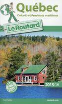 Couverture du livre « Guide du Routard ; Québec, Ontario et provinces maritimes (édition 2015/2016) » de Collectif Hachette aux éditions Hachette Tourisme