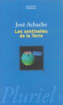 Couverture du livre « Les Sentinelles De La Terre » de Achache-J aux éditions Pluriel