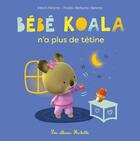 Couverture du livre « Bébé Koala n'a plus de tétine » de Nadia Berkane et Alexis Nesme aux éditions Hachette Enfants