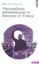 Couverture du livre « Nationalisme, Antisemitisme Et Fascisme En France » de Michel Winock aux éditions Points