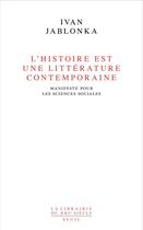 Couverture du livre « L'histoire est une littérature contemporaine ; manifeste pour les sciences sociales » de Ivan Jablonka aux éditions Seuil