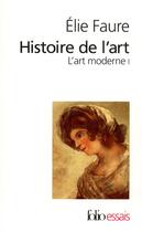 Couverture du livre « Histoire de l'art : L'art moderne I 1 » de Elie Faure aux éditions Folio