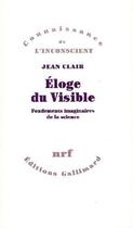 Couverture du livre « Éloge du visible ; fondements imaginaires de la science » de Jean Clair aux éditions Gallimard