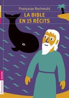 Couverture du livre « La Bible en 15 récits » de Francoise Rachmuhl aux éditions Pere Castor