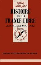 Couverture du livre « Histoire de la France libre » de Jean-Francois Muracciole aux éditions Que Sais-je ?