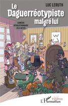 Couverture du livre « Le daguerreotypiste malgre lui : comédie révolutionnaire en 4 actes » de Leruth Luc aux éditions L'harmattan