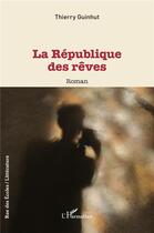 Couverture du livre « La république des rêves » de Thierry Guinhut aux éditions L'harmattan