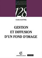 Couverture du livre « Gestion et diffusion d'un fond d'image » de Cecile Kattnig aux éditions Armand Colin