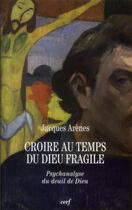 Couverture du livre « Croire au temps du dieu fragile » de Jacques Arenes aux éditions Cerf