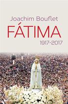Couverture du livre « Fátima ; 1917-2017 » de Joachim Bouflet aux éditions Cerf