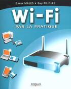 Couverture du livre « Wi-Fi Par La Pratique » de Guy Pujolle et Davor Vales aux éditions Eyrolles