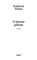 Couverture du livre « L'Amour pèlerin » de Frederick Tristan aux éditions Fayard