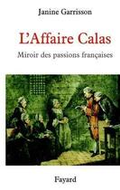 Couverture du livre « L'Affaire Calas : Miroir des passions françaises » de Janine Garrisson aux éditions Fayard