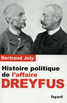 Couverture du livre « Histoire politique de l'affaire Dreyfus » de Bertrand Joly aux éditions Fayard