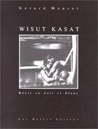 Couverture du livre « Wisut Kasat : récit en noir et blanc. » de Gerard Manset aux éditions Belles Lettres