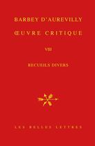 Couverture du livre « Oeuvre critique Tome 8 : recueils divers, volume 1 » de Barbey D'Aurevilly aux éditions Belles Lettres