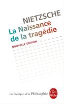 Couverture du livre « La naissance de la tragédie » de Friedrich Nietzsche aux éditions Le Livre De Poche