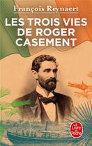 Couverture du livre « Les trois vies de Roger Casement » de Francois Reynaert aux éditions Le Livre De Poche