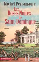 Couverture du livre « Les roses noires de saint-domingue » de Michel Peyramaure aux éditions Presses De La Cite