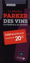 Couverture du livre « La sélection Parker des vins de France et du monde ; 3000 bouteilles à moins de 20 euros » de Robert Parker aux éditions Solar