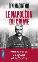 Couverture du livre « Le Napoléon du crime : Adam Worth 1844-1902 » de Ben Macintyre aux éditions Pocket