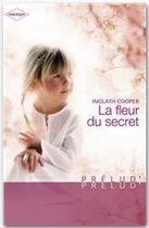 Couverture du livre « La fleur du secret » de Inglath Cooper aux éditions Harlequin