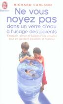 Couverture du livre « Ne vous noyez pas dans un verre d'eau Tome 10 ; à l'usage des parents » de Richard Carlson aux éditions J'ai Lu
