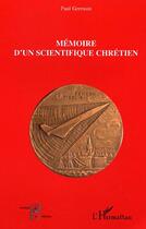 Couverture du livre « Memoire d'un scientifique chretien » de Paul Germain aux éditions Editions L'harmattan