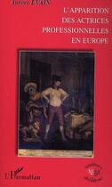 Couverture du livre « L'apparition des actrices professionnelles en Europe » de Aurore Evain aux éditions Editions L'harmattan