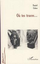 Couverture du livre « Où tes traces » de Daniel Cohen aux éditions Editions L'harmattan