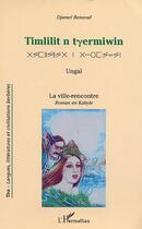 Couverture du livre « Timlilit n tyermiwin - ungal - la ville-rencontre (roman en langue kabyle) » de Djamel Benaouf aux éditions Editions L'harmattan